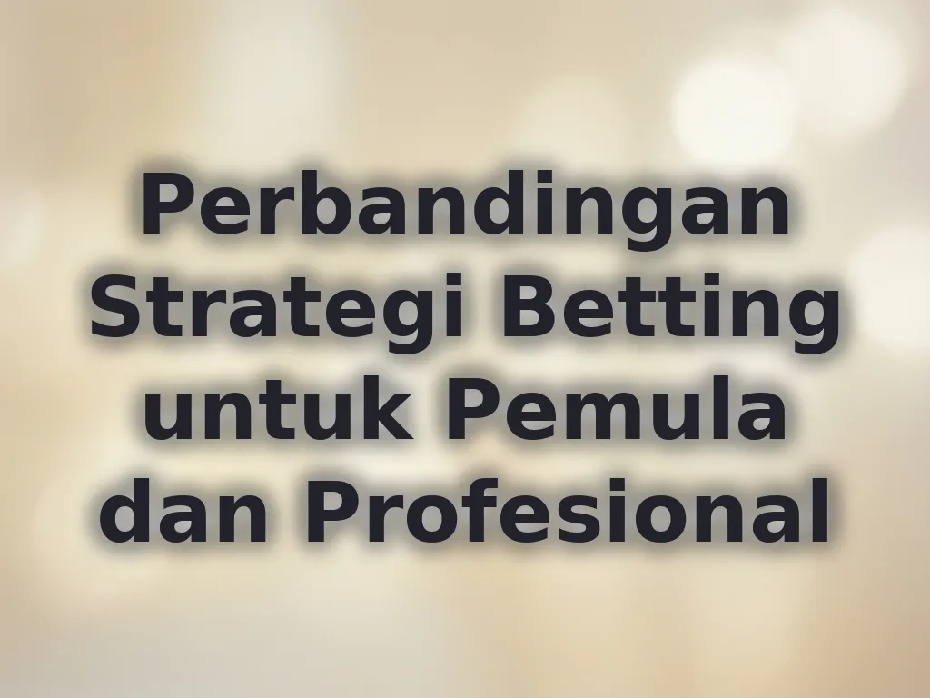 Perbandingan Strategi Betting