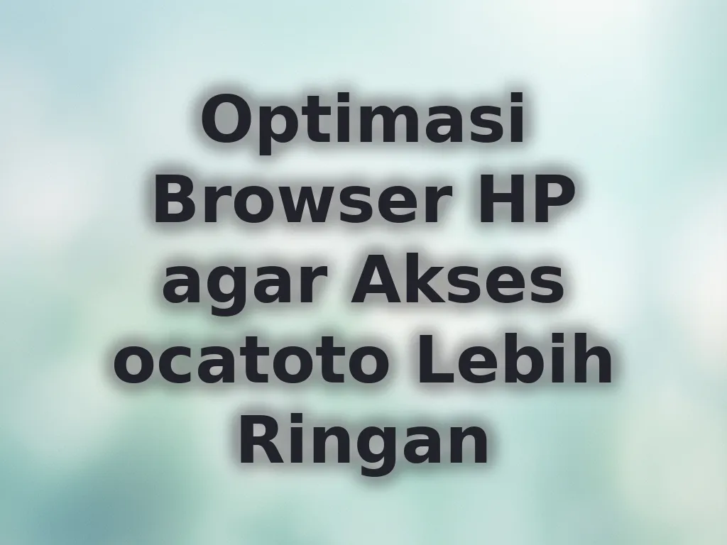 Optimasi Browser HP