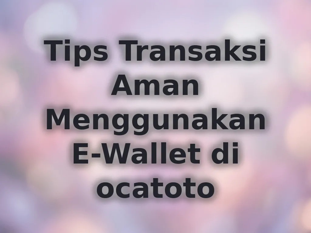Tips Transaksi Aman E-Wallet