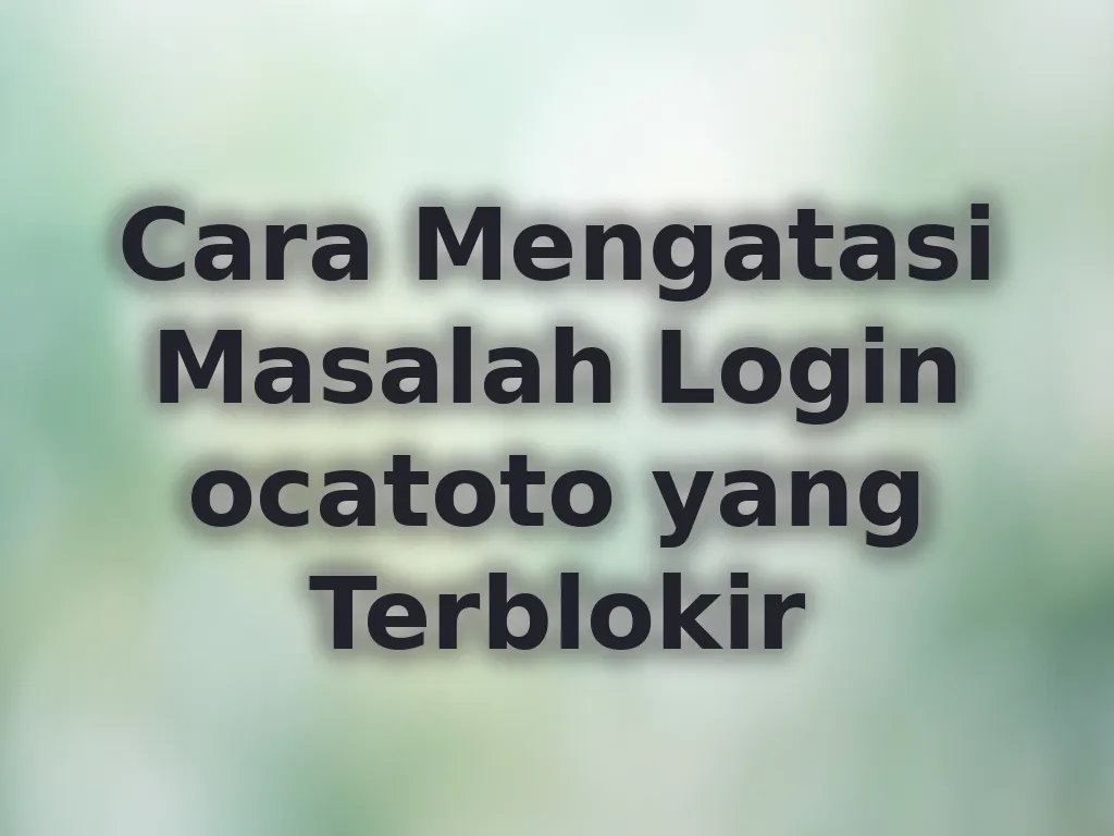 Cara Mengatasi Masalah Login ocatoto